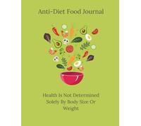 The Anti-Diet Food Journal: Health Is Not Determined Solely By Body Size Or Weight