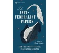 The Anti-federalist Papers And The Constitutional Convention Debates (