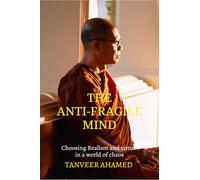 The Anti-Fragile Mind: Choosing Reaslism and Virtue in a world of Choas