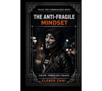 The Anti-Fragile Mindset (Stoic Edition): Grow Through Chaos