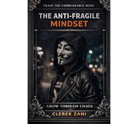 The Anti-Fragile Mindset (Stoic Edition): Grow Through Chaos