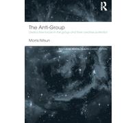 The Anti-Group: Destructive Forces in the Group and their Creative Potential (Routledge Mental Health Classic Editions)