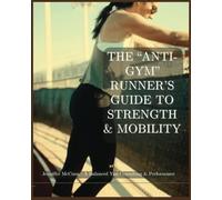 The "Anti-Gym" Runner’s Guide to Strength & Mobility: No-Equipment Strength Training & Injury Prevention for Runners | 8x10 Inches, Easy-to-Follow ... | Gift for Runners, Birthdays, Holidays