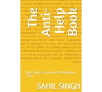 The Anti-Help Book: Why Trying to Fix Yourself Is Making You Tired (The Anti-Help Series)