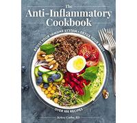The Anti-Inflammatory Cookbook: Boost Your Immune System, Detox Your Body, Over 100 Recipes