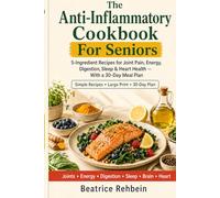 The Anti-Inflammatory Cookbook for Seniors: Simple food for joint pain, fatigue, bloating, sleep, brain fog, and heart health.