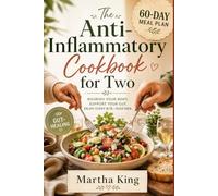 The Anti-Inflammatory Cookbook for Two (COLORED): 260 Recipes, One 60-Day Plan, and a His & Hers Guide for When Your Triggers Don't Match - Heal ... at a Time (THE WELLNESS KITCHEN COLLECTION)