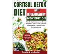 The Anti-Inflammatory Cortisol Detox Diet: The 28-Day Plan to Lower Stress Hormones, Reduce Belly Fat, Beat Inflammation & Reclaim Your Energy Naturally