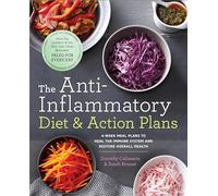The Anti-Inflammatory Diet & Action Plans: 4-Week Meal Plans to Heal the Immune System and Restore Overall Health