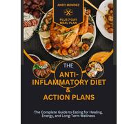 The Anti-Inflammatory Diet & Action Plans: The Complete Guide to Eating for Healing, Energy, and Long-Term Wellness