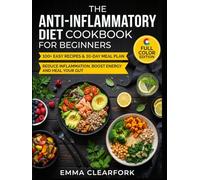 The Anti-Inflammatory Diet Cookbook for Beginners: 100+ Easy Recipes & 30-Day Meal Plan to Reduce Inflammation, Boost Energy and Heal Your Gut (Simple Healthy Diets Series)