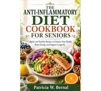 The Anti-Inflammatory Diet Cookbook for Seniors: Quick and Healthy Recipes to Enhance Your Health, Boost Energy, and Support Longevity