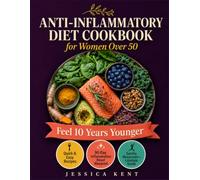 The Anti-Inflammatory Diet Cookbook for Women Over 50: Feel 10 Years Younger with Easy Anti-Inflammatory Recipes You Can Make in Minutes, a 30-Day ... for Joint Pain, Energy, and Menopause Relief