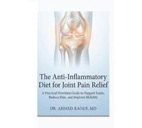 The Anti-Inflammatory Diet for Joint Pain Relief: A Simple Anti-Inflammatory Diet for Joint Pain. Easy food choices to reduce pain, stiffness, and swelling