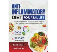The Anti-Inflammatory Diet for Real Life: Easy Comfort Foods to Reduce Pain, Fatigue, and Swelling-No Superfoods Required