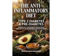 The Anti-Inflammatory Diet for Type 2 Diabetes & Pre-Diabetes: Delicious Low-Carb Recipes to Balance Blood Sugar,Reverse Insulin Resistance, and Feel Energized