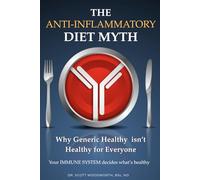 The Anti-Inflammatory Diet Myth: Why Generic Healthy isn't Healthy For Everyone - Your Immune System decides what's healthy for you. (Chronic Inflammation and your Diet)