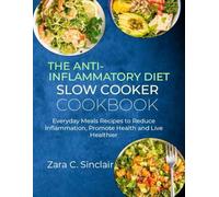 THE ANTI-INFLAMMATORY DIET SLOW COOKER COOKBOOK: veryday Meal Recipes to Reduce Inflammation, Promote Health and Live Healthier