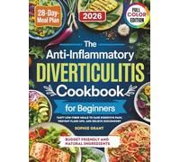 The Anti-Inflammatory Diverticulitis Cookbook For Beginners: Tasty Low-Fiber Meals to Ease Digestive Pain, Prevent Flare-Ups and Relieve Discomfort