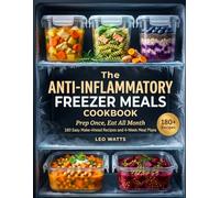 The Anti-Inflammatory Freezer Meals Cookbook for Beginners: 180+ Nightshade-Free Healing Recipes and 4-Week Diet Plans to Reduce Inflammation, Restore Gut Health, and Ease Joint Pain