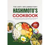 The Anti-Inflammatory Hashimoto’s Cookbook: Nourishing Recipes to Support Thyroid Health, Ease Autoimmune Flare-Ups and Balance Hormones for Women Over 40