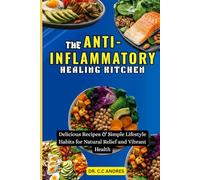 THE ANTI-INFLAMMATORY HEALING KITCHEN: Delicious Recipes & Simple Lifestyle Habits for Natural Relief and Vibrant Health