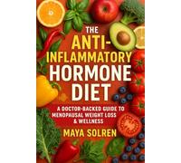 The Anti-Inflammatory Hormone Diet: A Doctor-Backed Guide to Menopausal Weight Loss & Wellness