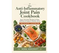 The Anti-Inflammatory Joint Pain Cookbook: Easy, Everyday Recipes for Beginners to Help Ease Stiffness, Support Healthy Joints & Reduce Inflammation - ... (Everwell Kitchen Anti-Inflammatory Series)