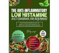 The anti-inflammatory low histamine diet cookbook for beginners: A collection of quick and healthy recipes, shopping list, easy to follow meal plan, ... health, relieve pain and soothe inflammation.