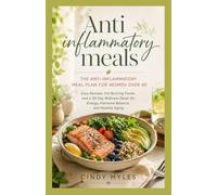 THE ANTI-INFLAMMATORY MEAL PLAN FOR WOMEN OVER 40: Easy Recipes, Fat-Burning Foods, and a 30 Day Wellness Reset for Energy, Hormone Balance, and Healthy Aging