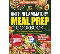 The Anti-Inflammatory Meal Prep Cookbook 2025: Make-Ahead Recipes and Weekly Plans to Heal Your Body and Save Time