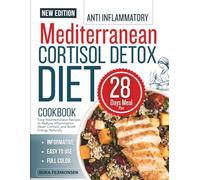 THE ANTI-INFLAMMATORY MEDITERRANEAN CORTISOL DETOX COOKBOOK: Easy Mediterranean Recipes to Reduce Inflammation, Reset Cortisol, and Boost Energy Naturally