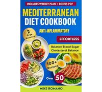 The Anti-Inflammatory Mediterranean Diet Cookbook for Over 50: 100+ Simple Mediterranean Recipes to Reduce Inflammation, Support Heart, Gut & Joint ... Meals - 7-Day Plan - Full Color Edition