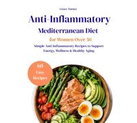The Anti-Inflammatory Mediterranean Diet for Women Over 50: Simple Mediterranean Recipes to Support Energy, Reduce Bloating, and Promote Healthy Aging Without Restrictive Diets