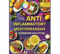 The Anti-Inflammatory Mediterranean Hormone Solution: 1500 Days of Real Food Recipes to Detox Cortisol, Reduce Belly Bloat, Sleep Deeply & Restore Hormone Balance (Mediterranean Cuisine)