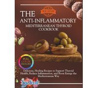 The Anti-Inflammatory Mediterranean Thyroid Cookbook: Delicious, Healing Recipes to Support Thyroid Health, Reduce Inflammation, and Boost Energy the Mediterranean Way