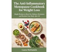 The Anti-Inflammatory Menopause Cookbook for Weight Loss: Simple Recipes to Burn Fat, Balance Hormones and Reclaim Your Body After 50