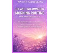 The Anti-Inflammatory Morning Routine for Women Over 40: 20-30 Minutes to Calm Inflammation, Balance Hormones & Stabilize Blood Sugar Before Your Day ... Inflammation Reset Series for Women Over 40)