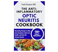 The Anti-Inflammatory Optic Neuritis Cookbook: Nourishing Recipes to Help Ease Symptoms, Boost Eye Health, and Heal the Immune System