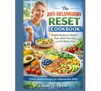 The Anti-Inflammatory Reset Cookbook: Simple Recipes to Reduce Pain, Heal Your Gut, and Feel Better Fast