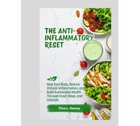 The Anti-inflammatory Reset: Heal Your Body, Reduce Chronic Inflammation, and Build Sustainable Health Through Food, Sleep, and Lifestyle
