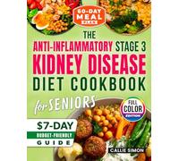 The Anti-Inflammatory :Stage 3 Kidney Disease Diet Cookbook For Seniors: 5-INGREDIENT, 15-MINUTE RECIPES WITH A 60-DAY MEAL PLAN TO SLOW CKD, AVOID DIALYSIS, AND REGAIN ENERGY, CLARITY & CONFIDENCE