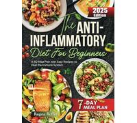 The Anti -inflammmatory Diet for Beginners 2025: A 50 Meal plan with Easy Recipes to Heal the immune system