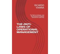 THE ANTI-LAWS OF OPERATIONAL MANAGEMENT: The Path to Collapse-and the Discipline to Rebuild Operational Leadership