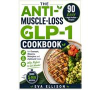 THE ANTI-MUSCLE-LOSS GLP-1 COOKBOOK: 90 Easy High Protein Recipes for Ozempic, Wegovy, Mounjaro and Zepbound Users Who Refuse to Get Weaker