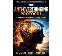 The Anti-Overthinking Protocol: 3 (The Controlled Mind)