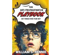 The Anti-Procrastination Playbook: Get things done your way! (The Self Help Playbook Series)