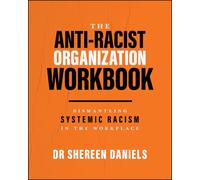 The Anti-Racist Organization Workbook: Dismantling Systemic Racism in the Workplace