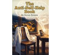 The Anti-Self-Help Book: Don't Be a Dick (To Yourself)