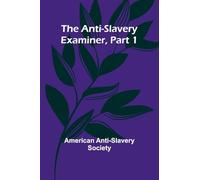 The Anti-Slavery Examiner, Part 1